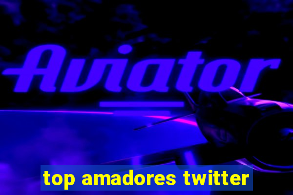 top amadores twitter
